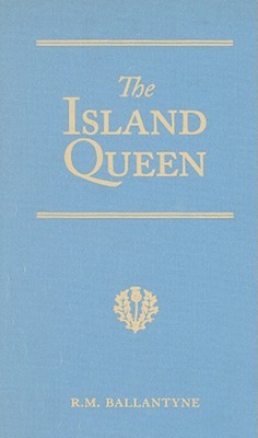The Island Queen: Dethroned by Fire and Water: A Tale of the Southern Hemisphere