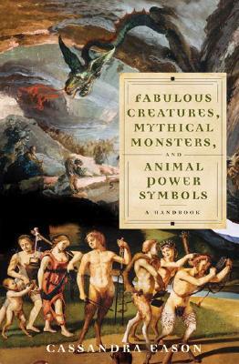 Fabulous Creatures, Mythical Monsters, and Animal Power Symbols: A Handbook (Hardcover)