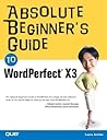 Absolute Beginner's Guide to WordPerfect X3 Absolute Beginner's Guide to WordPerfect X3