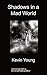 Shadows in a Mad World by Kevin  Young