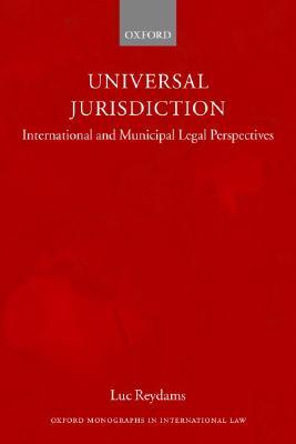 Universal Jurisdiction: International and Municipal Legal Perspectives (Oxford Monographs in International Law)