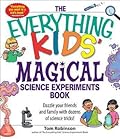 The Everything Kids' Magical Science Experiments Book: Dazzle your friends and family by making magical things happen!