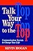 Talk Your Way to the Top: Communication Secrets to Change Your Life