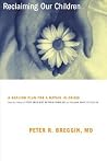 Reclaiming Our Children: A Healing Plan For A Nation In Crisis
