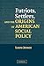 Patriots, Settlers, and the Origins of American Social Policy
