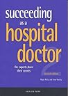 Succeeding As a Hospital Doctor: The Experts Share Their Secrets