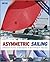 Asymmetric Sailing: Get the Most From your Boat with Tips & Advice From Expert Sailors