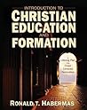 Introduction to Christian Education and Formation by Ronald T. Habermas Introduction to Christian Education and Formation by Ronald T. Habermas
