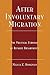 After Involuntary Migration: The Political Economy of Refugee Encampments (Program in Migration and Refugee Studies)