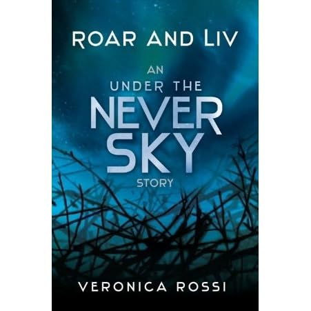 Roar And Liv Under The Never Sky 0 5 By Veronica Rossi