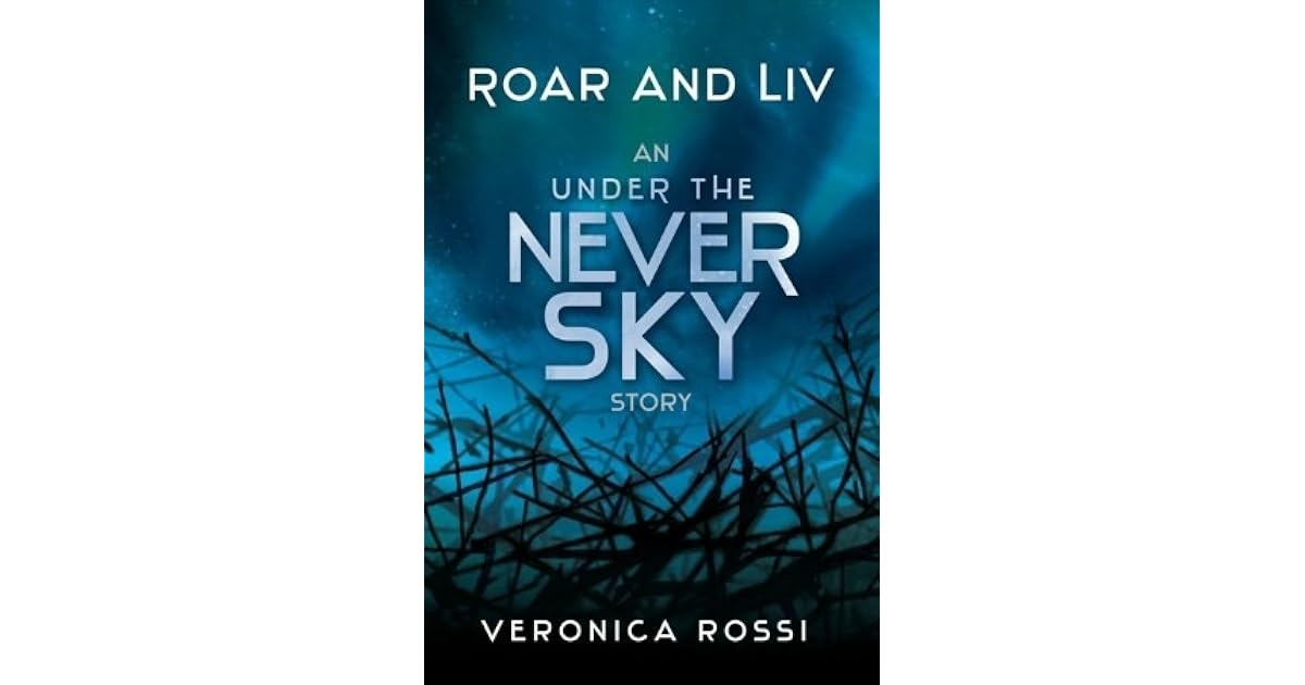 Roar And Liv Under The Never Sky 0 5 By Veronica Rossi