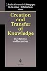 Creation and Transfer of Knowledge: Institutions and Incentives Creation and Transfer of Knowledge: Institutions and Incentives
