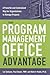 The Program Management Office Advantage: A Powerful and Centralized Way for Organizations to Manage Projects