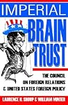 Imperial Brain Trust: The Council on Foreign Relations and United States Foreign Policy Imperial Brain Trust: The Council on Foreign Relations and United States Foreign Policy