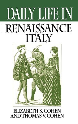 Daily Life in Renaissance Italy (The Greenwood Press "Daily Life Through History" Series)