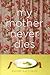 My Mother Never Dies: Stories