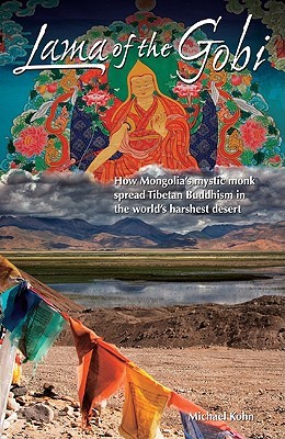 Lama of the Gobi: How Mongolia's Mystic Monk Spread Tibetan Buddhism in the World's Harshest Desert (Paperback)