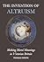 The Invention of Altruism: Making Moral Meanings in Victorian Britain (British Academy Monographs)