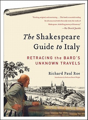 The Shakespeare Guide to Italy: Retracing the Bard's Unknown Travels (Paperback)