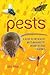Pests: A Guide to the World's Most Maligned, Yet Misunderstood Creatures