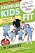Keeping Kids Fit: A Family Plan for Raising Active, Healthy Children