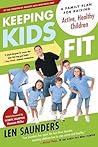 Keeping Kids Fit: A Family Plan for Raising Active, Healthy Children Keeping Kids Fit: A Family Plan for Raising Active, Healthy Children
