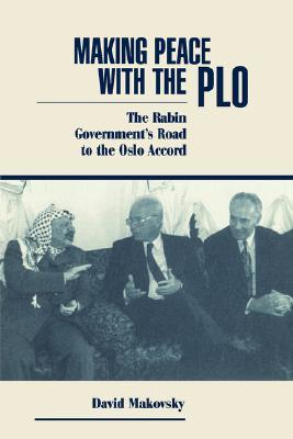 Making Peace With The Plo: The Rabin Government's Road To The Oslo Accord (Paperback)