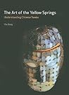 The Art of the Yellow Springs: Understanding Chinese Tombs The Art of the Yellow Springs: Understanding Chinese Tombs