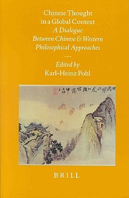 Chinese Thought in a Global Context: A Dialogue Between Chinese and Western Philosophical Approaches (Sinica Leidensia, 45)