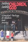 Seeing Children Seeing God: A Practical Theology of Children and Poverty