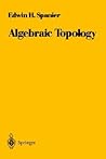 Algebraic Topology by Edwin H. Spanier