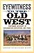 Eyewitness to the Old West:...