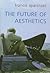 The Future of Aesthetics (Toronto Studies in Philosophy)