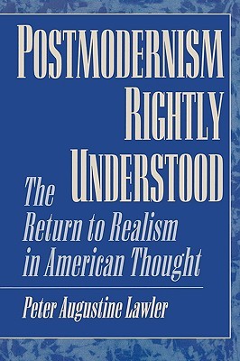 Postmodernism Rightly Understood: The Return to Realism in American Thought (Paperback)