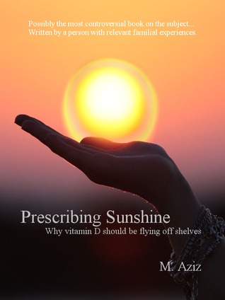 Prescribing Sunshine: Why vitamin D should be flying off shelves (Kindle Edition)
