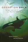 Operation Orca: Springer, Luna and the Struggle to Save West Coast Killer Whales Operation Orca: Springer, Luna and the Struggle to Save West Coast Killer Whales