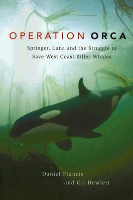 Operation Orca: Springer, Luna and the Struggle to Save West Coast Killer Whales (Hardcover)
