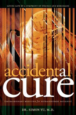 Accidental Cure: Extraordinary Medicine for Extraordinary Patients (Paperback)