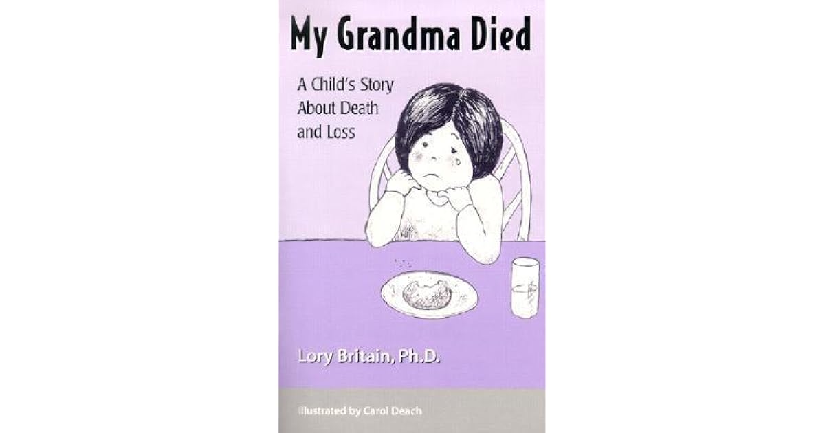 My Grandma Died A Child's Story About Death and Loss by Lory Britain