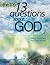 The Top 13 Questions About God by Anonymous