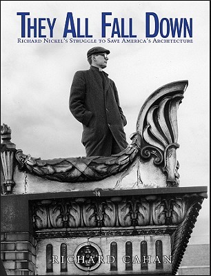 They All Fall Down: Richard Nickel's Struggle to Save America's Architecture (Hardcover)