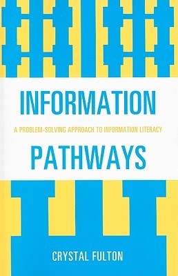 Information Pathways: A Problem-Solving Approach to Information Literacy (Paperback)