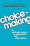 Choicemaking: for Co-Dependents, Adult Children and Spirituality Seekers