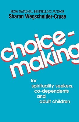 Choicemaking: for Co-Dependents, Adult Children and Spirituality Seekers (Paperback)