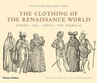 The Clothing of the Renaissance World: Europe, Asia, Africa, the Americas; Cesare Vecellio's Habiti Antichi et Moderni (Hardcover)