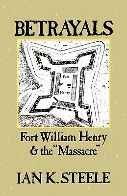 Betrayals: Fort William Henry and the Massacre (Paperback)
