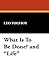 What Is to Be Done? and Life