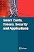 Smart Cards, Tokens, Security and Applications