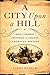 A City Upon a Hill by Larry Witham A City Upon a Hill by Larry Witham