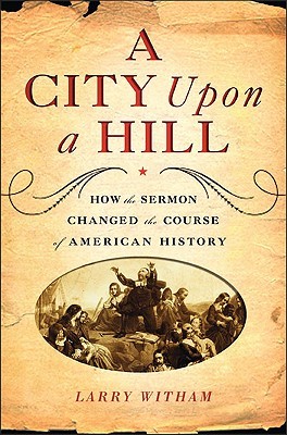 A City Upon a Hill: How the Sermon Changed the Course of American History (Hardcover)